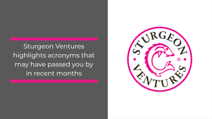 Sturgeon Ventures highlights acronyms that may have passed you by in recent months – CTPs
